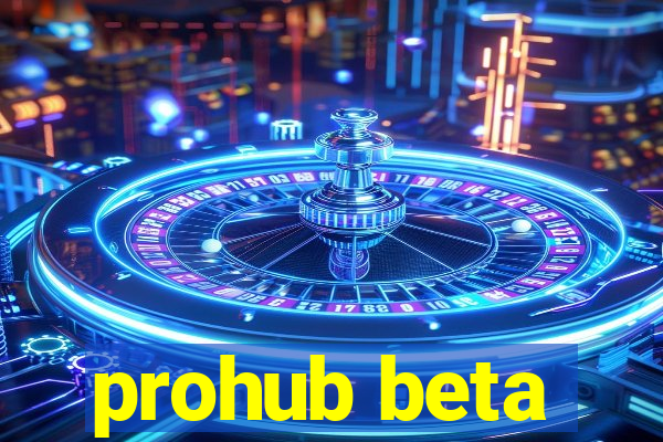 prohub beta